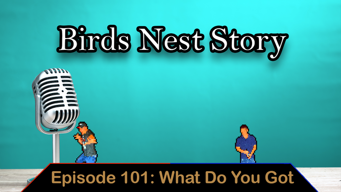 Birds Nest - Ep. 101 - What Do You Got