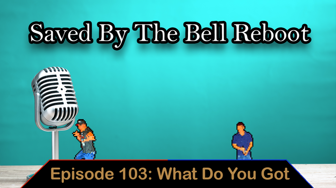 Saved By The Bell Reboot - Ep. 103 - What Do You Got