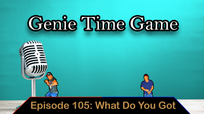 Genie Time Game - Ep. 105 - What Do You Got