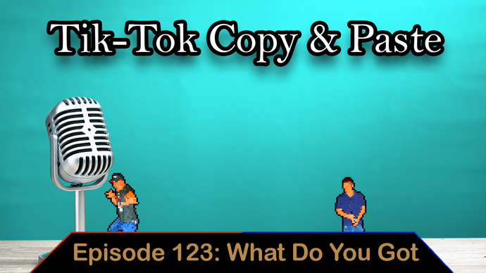 Tik-Tok Copy & Paste - Ep. 123 - What Do You Got