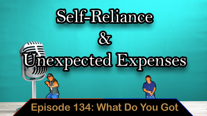 Unexpected Expenses & Self Reliance - Ep. 134 - What Do You Got