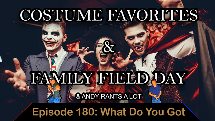 Favorite Costumes, Family Chaos Day & Andy Rants - Ep. 180 - What Do You Got