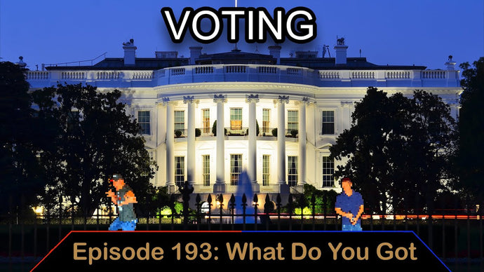 Fixing Voting – Ep. 193 – What Do You Got