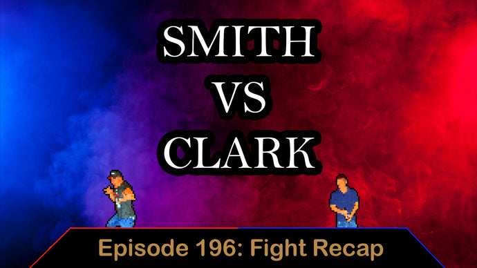 Smith Vs Clark - Ep. 196 - Fight Recap