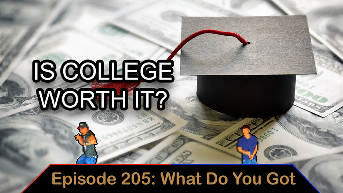 Is College Worth It? - Ep. 205 - What Do You  Got