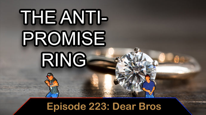 The Anti Promise Ring - Ep. 223 - Dear Bros