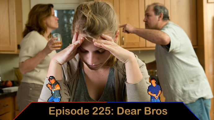 Family Issues - Ep. 225 - Dear Bros