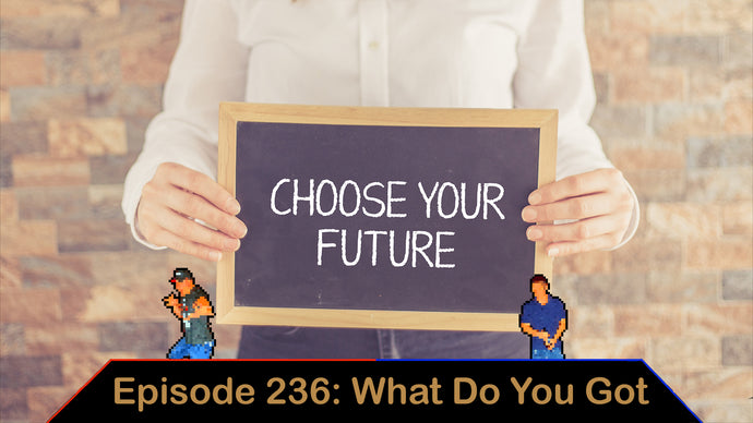 What Do You Want To Be When You Grow Up - Ep. 236 - What Do You Got