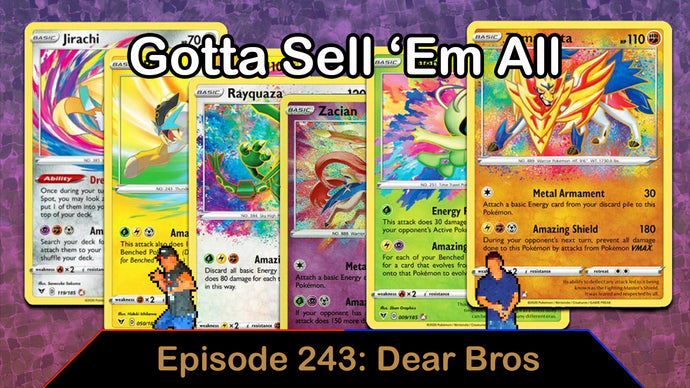 Gotta Sell 'Em All - Ep. 243 - Dear Bros