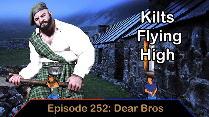 Kilts Flying High - Ep. 252 - Dear Bros