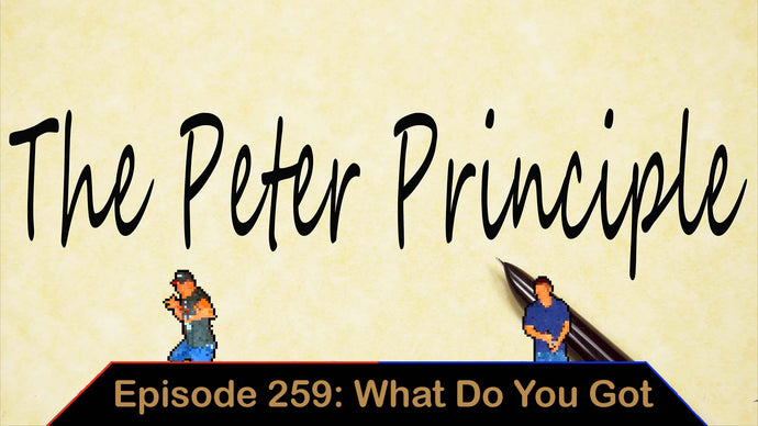 The Peter Principal - Ep. 259 - What Do You Got