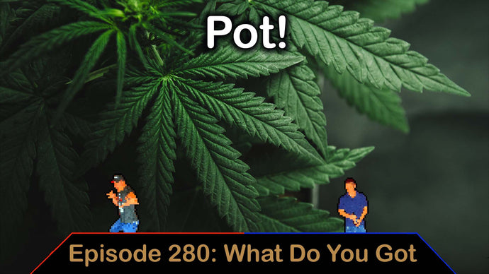 Pot! - Ep. 280 - What Do You Got