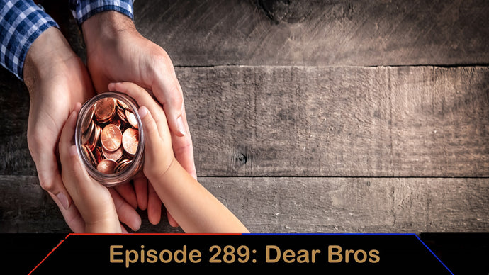 Money Pt. 1 - Ep. 289 - Dear Bros