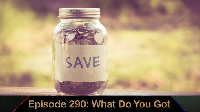 Ways To Save Money - Money Pt. 2 - Ep. 290 - What Do You Got