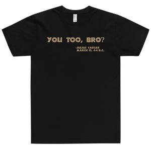 You Too, Bro T-Shirt Workout Apparel Funny Merchandise