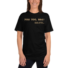 Load image into Gallery viewer, You Too, Bro T-Shirt Workout Apparel Funny Merchandise