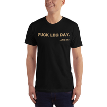 Load image into Gallery viewer, Fuck Leg Day T-Shirt Workout Apparel Funny Merchandise