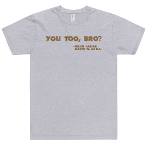 You Too, Bro T-Shirt Workout Apparel Funny Merchandise