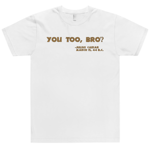 You Too, Bro T-Shirt Workout Apparel Funny Merchandise