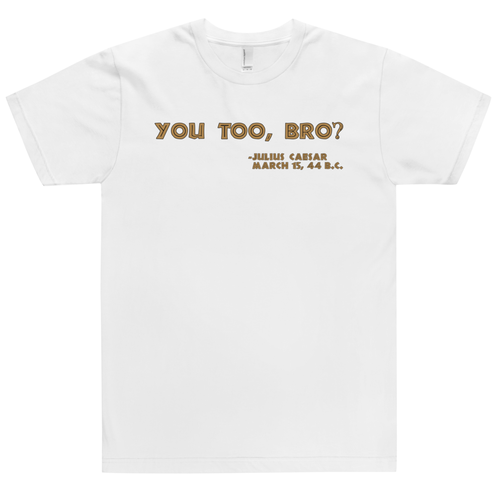 You Too, Bro T-Shirt Workout Apparel Funny Merchandise